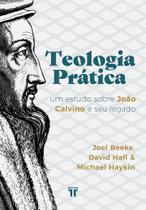 Teologia Prática Um Estudo Sobre João Calvino E Seu Legado Editora Trinitas