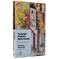 Teologia Publica Reformada Matthew Kaemingk