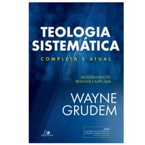 Teologia Sistemática Completa e Atual, Wayne Grudem - Vida Nova