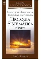 Teologia Sistemática - Eurico Bergstén - Vol. 03 - 1ª Parte - Editora CPAD