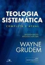 Teologia Sistemática (GRUDEM): 2ª Ed. revisada e ampliada - VIDA NOVA
