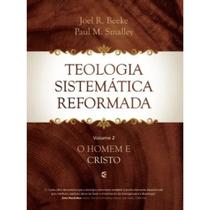 Teologia Sistemática Reformada Vol 2 - O Homem e Cristo, Joel R Beeke e Paul M Smalley - Cultura Cristã