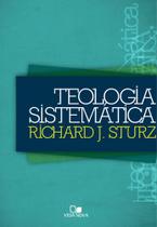 Teologia Sistemática Richard J Sturz, Richard J Sturz - Vida Nova