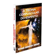 Teoria Corpuscular do Espírito (A) - DIDIER Teoria Corpuscular do Espírito (A) - DIDIER