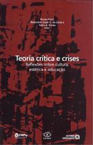 Teoria critica e crises - reflexoes sobre cultura, estetica e educacao
