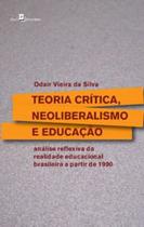 Teoria crítica, neoliberalismo e educação: análise reflexiva da realidade educacional brasileira a partir de 1990 - PACO EDITORIAL