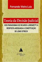 Teoria da Decisão Judicial Dos Paradigmas de Ricardo Lorenzetti À Resposta Adequada de Lenio Streck - Livraria Do Advogado