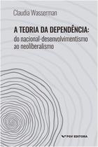 Teoria da dependencia, a: do nacional-desenvolvimentismo ao neoliberalismo - FGV