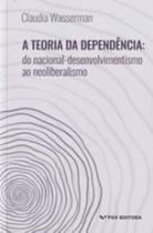 TEORIA DA DEPENDENCIA - Autor: WASSERMAN, CLAUDIA - FGV EDITORA TEORIA DA DEPENDENCIA - Autor: WASSERMAN, CLAUDIA - FGV EDITORA