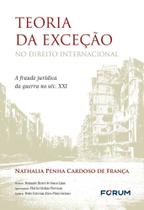 Teoria da Exceção no Direito Internacional - A Fraude Jurídica da Guerra no Séc. XXI - 01Ed/25 Teoria da Exceção no Direito Internacional - A Fraude Jurídica da Guerra no Séc. XXI - 01Ed/25