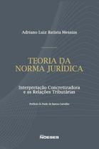 Teoria da Norma Jurídica - Interpretação Concretizadora e as Relações Tributárias - NOESES