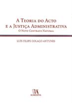 Teoria do Acto e a Justiça Administrativa, A