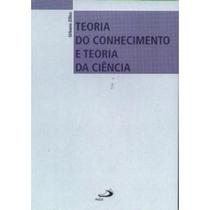 Teoria do Conhecimento e Teoria da Ciência - Paulus