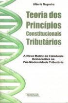 Teoria dos princípios constitucionais tributários: a nova matriz da cidadania democrática na pós-modernidade tributária Teoria dos princípios constitucionais tributários: a nova matriz da cidadania democrática na pós-modernidade tributária