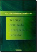 Teoria e Prática da Interpretação Jurídica - RENOVAR Teoria e Prática da Interpretação Jurídica - RENOVAR