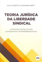Teoria juridica da liberdade sindical - LTR EDITORA