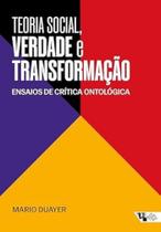 Teoria Social, Verdade e Transformação: Ensaios de Crítica Ontológica - Boitempo