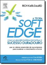Teoria Soft Edge, A: Como as Melhores Empresas Encontram o Sucesso Duradouro