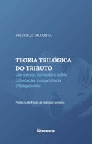 Teoria trilógica do tributo: um estudo sobre tributação, competência e lançamento - NOESES Teoria trilógica do tributo: um estudo sobre tributação, competência e lançamento - NOESES