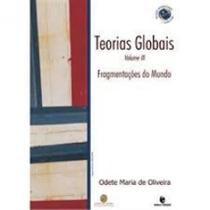Teorias globais e suas revolucoes - vol. iii: fragmentacoes do mundo - UNIJUI