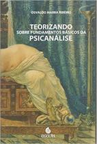Teorizando sobre fundamentos básicos da psicanálise