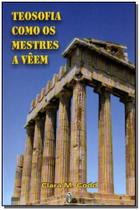 Teosofia Como os Mestres a Veem - TEOSOFICA Teosofia Como os Mestres a Veem - TEOSOFICA