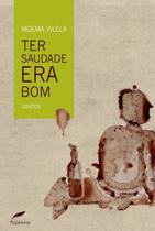 Ter Saudade Era Bom Ter Saudade Era Bom