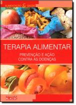 Terapia Alimentar: Prevenção e Ação Contra as Doenças - Coleção Alimentação e Saúde