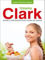 Terapia clark - saúde e prevenção para todas as idades