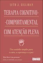 Terapia Cognitivo-Comportamental com Atenção Plena: um caminho simples para a cura, a esperança e a paz Terapia Cognitivo-Comportamental com Atenção Plena: um caminho simples para a cura, a esperança e a paz