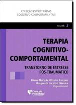Terapia Cognitivo-comportamental: Transtorno de Estresse Pós-traumático - Vol.3 - CASA DO PSICOLOGO