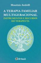 Terapia familiar multigeracional, a - instrumentos e recursos do terapeut - ARTESA ED.