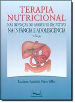 Terapia Nutricional - Nas Doenças do Aparelho Digestivo Na Infância e Adolescência - MED BOOK EDITORA CIENTIFICA LTDA