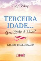 Terceira idade. que idade e essa Terceira idade. que idade e essa