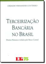 Terceirização Bancária no Brasil: Direitos Humanos Violados Pelo Banco Central