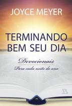 Terminando Bem Seu Dia: Devocionais para Cada Noite do ano Terminando Bem Seu Dia: Devocionais para Cada Noite do ano
