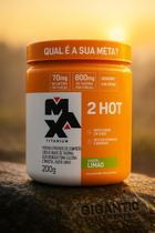 Termogênico Max Titanium 2HOT 200g Energia, Foco e Performance nos Treinos