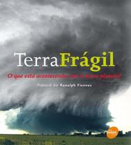 Terra Frágil - O que Está Acontecendo com o Nosso Planeta Terra Frágil - O que Está Acontecendo com o Nosso Planeta