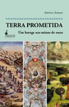 Terra Prometida - Um Herege Nas Minas De Ouro - ALAMEDA CASA EDITORIAL