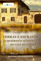 Terras e Escravos: a Desordem Senhorial no Vale do Paraíba paperback Souz Terras e Escravos: a Desordem Senhorial no Vale do Paraíba paperback Souz