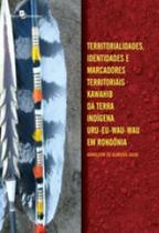 Territorialidades, identidades e marcadores territoriais kawahib da terra indígena uru-eu-wau-wau em