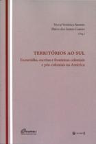 Territórios ao Sul - Escravidão, Escritas e Fronteiras Coloniais e Pós-Coloniais na América