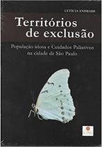 Territorios de exclusao: populacao idosa e cuidados paliativos em sao paulo - ALUMIAR