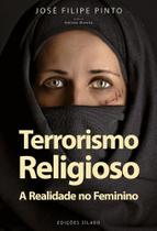 Terrorismo Religioso - A Realidade no Feminino Terrorismo Religioso - A Realidade no Feminino
