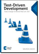 Test-driven Development: Teste e Design no Mundo Real com .net -