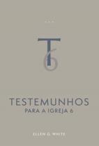 Testemunhos Para A Igreja, Volume 6 (Edição Atualizada - Brochura) Testemunhos Para A Igreja, Volume 6 (Edição Atualizada - Brochura)