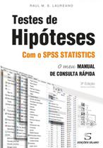 Testes de Hipóteses com o IBM SPSS Statistics. - O Meu Manual de Consulta Rápida