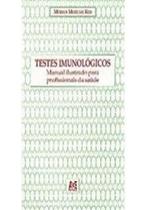 Testes Imunológicos. Manual Ilustrado Para Profissionais da Saúde Testes Imunológicos. Manual Ilustrado Para Profissionais da Saúde