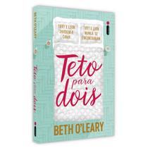 Teto Para Dois, Um Apartamento. Uma Cama. Duas Pessoas Que Não Se Conhecem. Como Isso Pode Dar Certo - Beth OLeary - Intrínseca - Livro