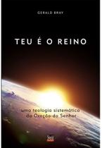 Teu é o Reino, Gerald Bray - Shedd Publicações -